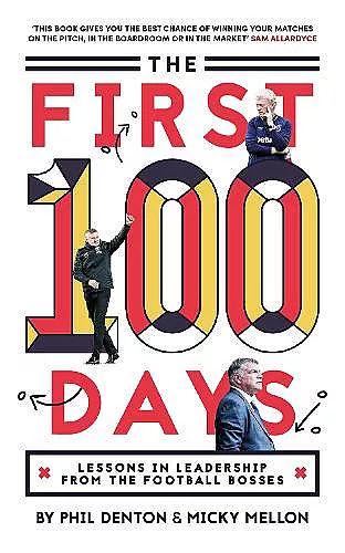 The First 100 Days: Lessons In Leadership From The Football Bosses cover