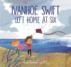Ivanhoe Swift Left Home at Six cover