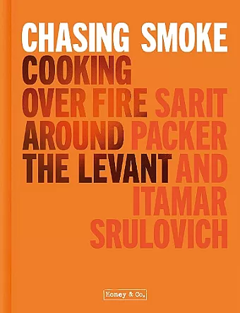 Chasing Smoke: Cooking over Fire Around the Levant cover
