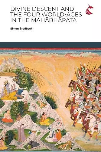 Divine Descent and the Four World-Ages in the Mahābhārata - or, Why Does the Kṛṣṇa Avatāra Inaugurate the Worst Yuga? cover