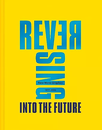 Reversing Into The Future: New Wave Graphics 1977–1990 cover