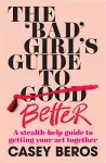 The 'Bad' Girl's Guide To Better cover