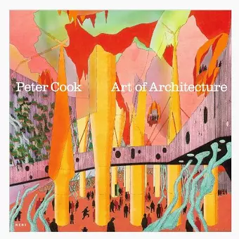 Peter Cook: Art of Architecture cover