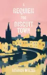 A Requiem for Biscuit Town cover