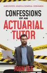 Confessions of an Actuarial Tutor cover