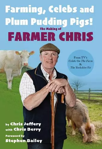 Farming, Celebs and Plum Pudding Pigs! The Making of Farmer Chris cover