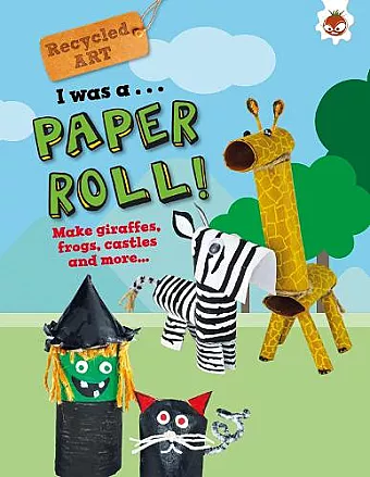 I Was A Paper Roll - Recycled Art cover