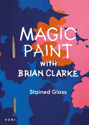 Magic Paint with Brian Clarke: Stained Glass cover