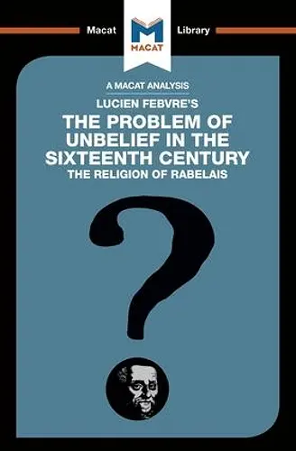 An Analysis of Lucien Febvre's The Problem of Unbelief in the 16th Century cover