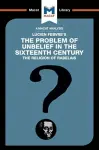 An Analysis of Lucien Febvre's The Problem of Unbelief in the 16th Century cover