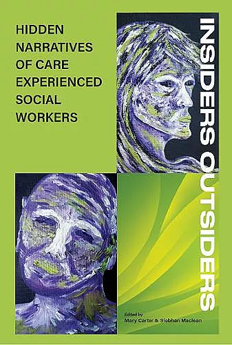 INSIDERS OUTSIDERS: HIDDEN NARRATIVES OF CARE EXPEREINCED SOCIAL WORKERS cover