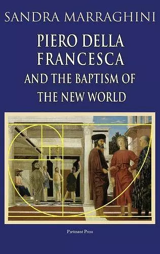 Piero della Francesca and the Baptism of the New World cover