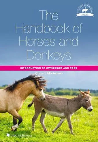 The Handbook of Horses and Donkeys: Introduction to Ownership and Care cover