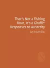 That's Not a Fishing Boat, It's a Giraffe: Responses to Austerity cover