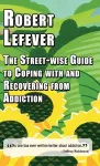 The The Street-wise Guide to Coping with  and Recovering from Addiction cover
