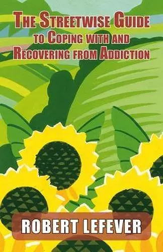 The Street-wise Guide to Coping with & Recovering from Addiction cover