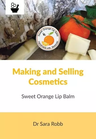 Making and Selling Cosmetics - Sweet Orange Lip Balm cover
