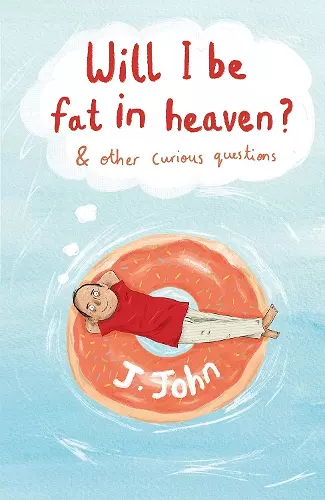 Will I be Fat in Heaven? and Other Curious Questions cover