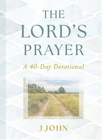The Lord's Prayer: A 40-Day Devotional cover