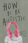 How To Be Autistic cover