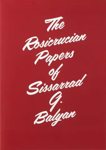 The Rosicrucian Papers of Sissarrad G. Balyan cover