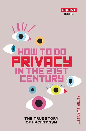 How To Do Privacy In The 21st Century: The True Story of cover