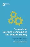 Professional Learning Communities and Teacher Enquiry cover