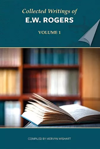 Collected Writings of E W Rogers - Volume 1 cover