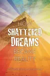 How Shattered Dreams Became Reality cover