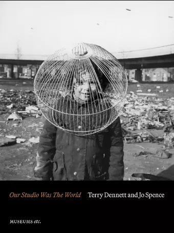 Terry Dennett & Jo Spence: Our Studio Was The World cover