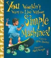 You Wouldn't Want To Live Without Simple Machines! cover