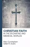 Christian Faith in the Byzantine and Medieval Worlds cover