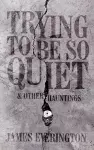 Trying To Be So Quiet & Other Hauntings cover