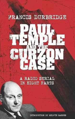 Paul Temple and the Curzon Case (Scripts of the radio serial) cover