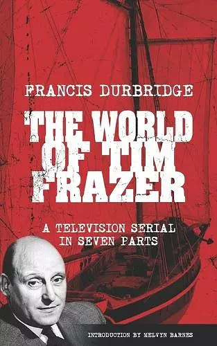 The World Of Tim Frazer (Script of the seven part television serial) cover