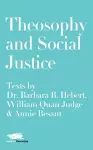 Theosophy and Social Justice: Texts by Dr. Barbara B. Hebert, William Quan Judge & Annie Besant cover