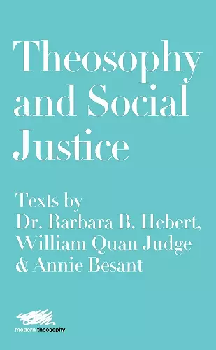 Theosophy and Social Justice: Texts by Dr. Barbara B. Hebert, William Quan Judge & Annie Besant cover