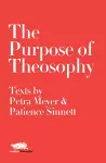 The Purpose of Theosophy: Texts by Petra Meyer and Patience Sinnett cover