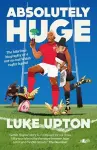 Absolutely Huge - The Hilarious Biography of a Not-So-Real Welsh Rugby Legend cover