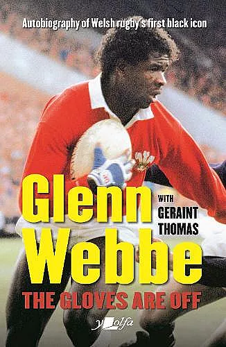 Glenn Webbe - The Gloves Are off - Autobiography of Welsh Rugby's First Black Icon cover