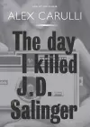 The Day I Killed J. D. Salinger cover