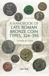 A Handbook of Late Roman Bronze Coin Types (324-395) cover