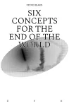 Six Concepts for the End of the World cover