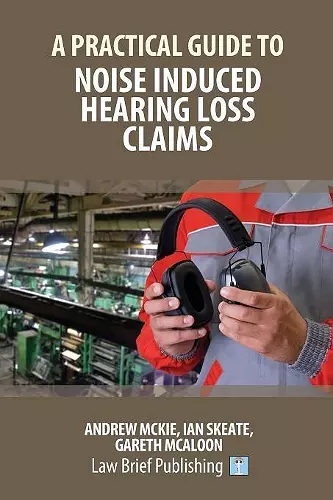 A Practical Guide to Noise Induced Hearing Loss Claims cover