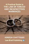 A Practical Guide to the Law of Forced and Incapacitous Marriages cover