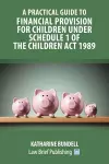 A Practical Guide to Financial Provision for Children under Schedule 1 of the Children Act 1989 cover