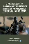 A Practical Guide to Working with Litigants in Person and McKenzie Friends in Family Cases cover