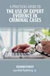 A Practical Guide to the Use of Expert Evidence in Criminal Cases cover