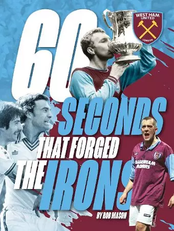 West Ham United - 60 Seconds that forged the Irons cover