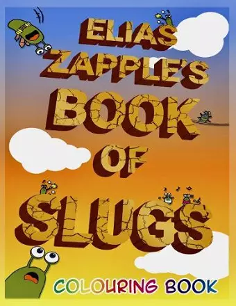 Elias Zapple's Book of Slugs Colouring Book cover